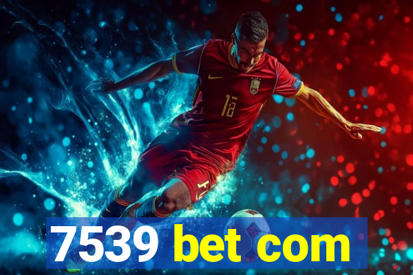 7539 bet com